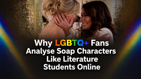 Why LGBTQ+ Fans Analyse Soap Characters Like Literature Students Online