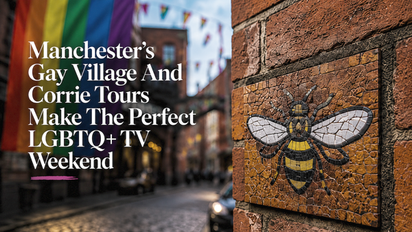 Manchester’s Gay Village And Corrie Tours Make The Perfect LGBTQ+ TV Weekend