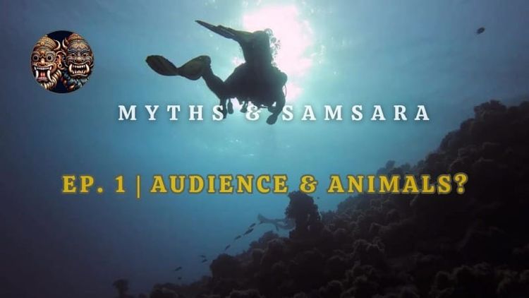 001 | Audience & Animals? on Myths & Samsara