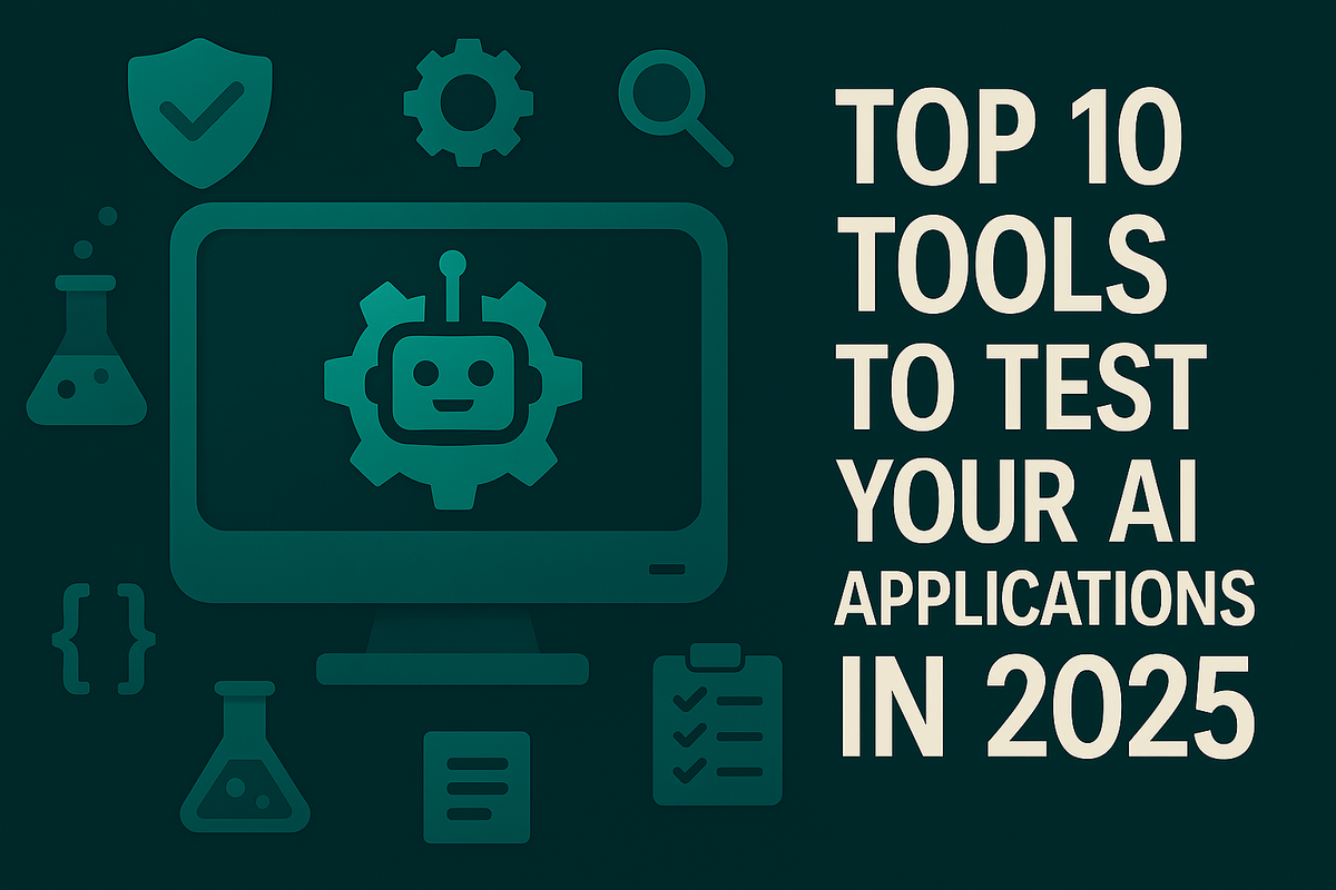 Top 10 Tools to Test Your AI Applications in 2025