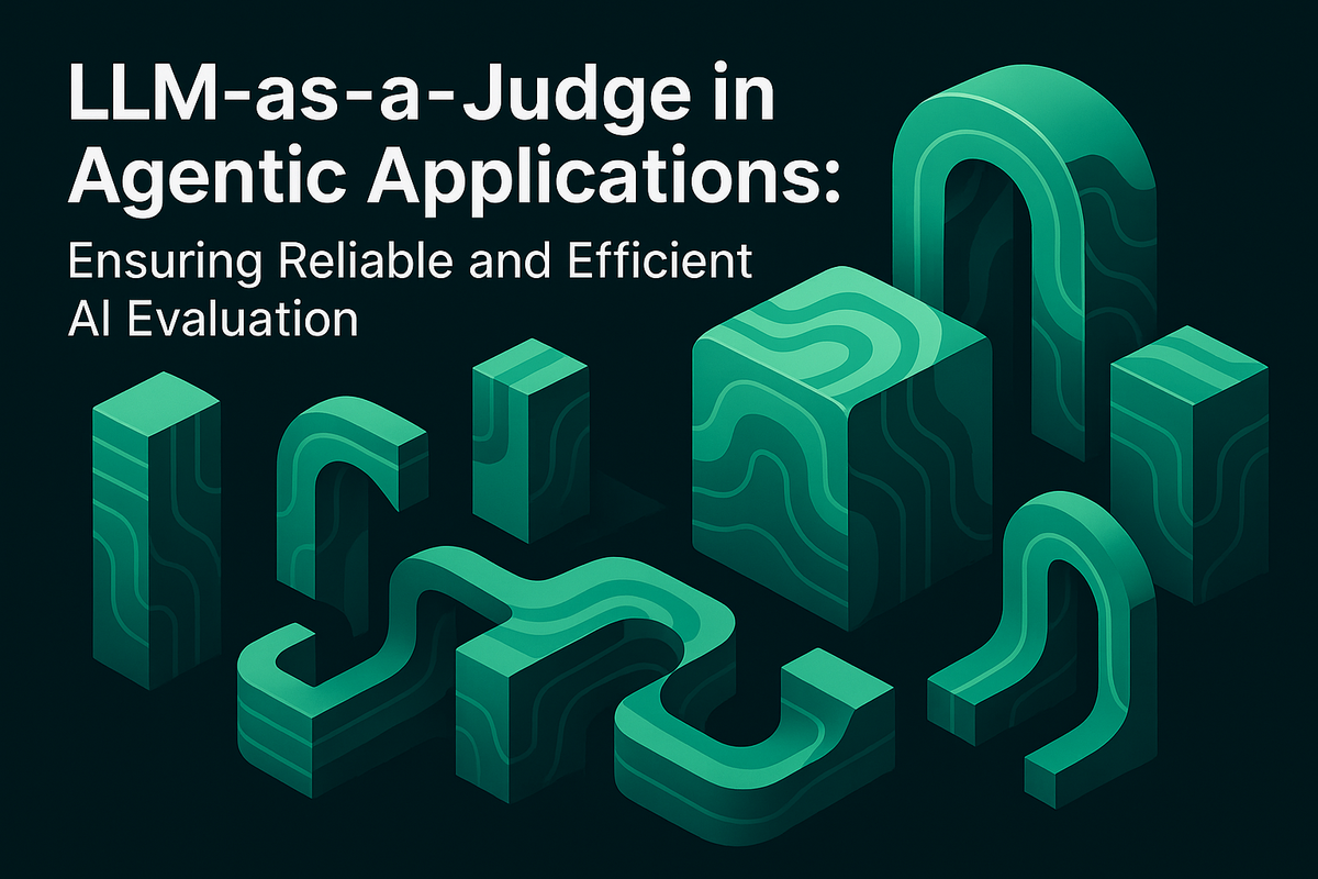 LLM-as-a-Judge in Agentic Applications: Ensuring Reliable and Efficient AI Evaluation