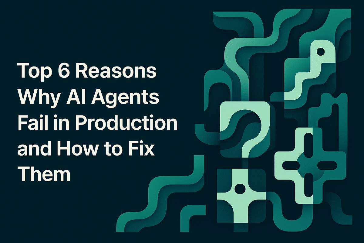 Top 6 Reasons Why AI Agents Fail in Production and How to Fix Them