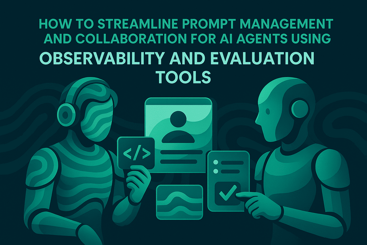 How to Streamline Prompt Management and Collaboration for AI Agents Using Observability and Evaluation Tools