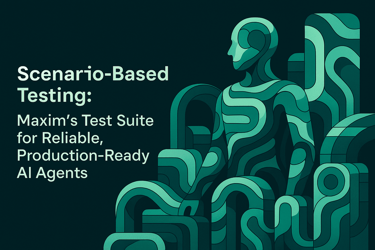 Scenario-Based Testing: Maxim’s Test Suite for Reliable, Production-Ready AI Agents