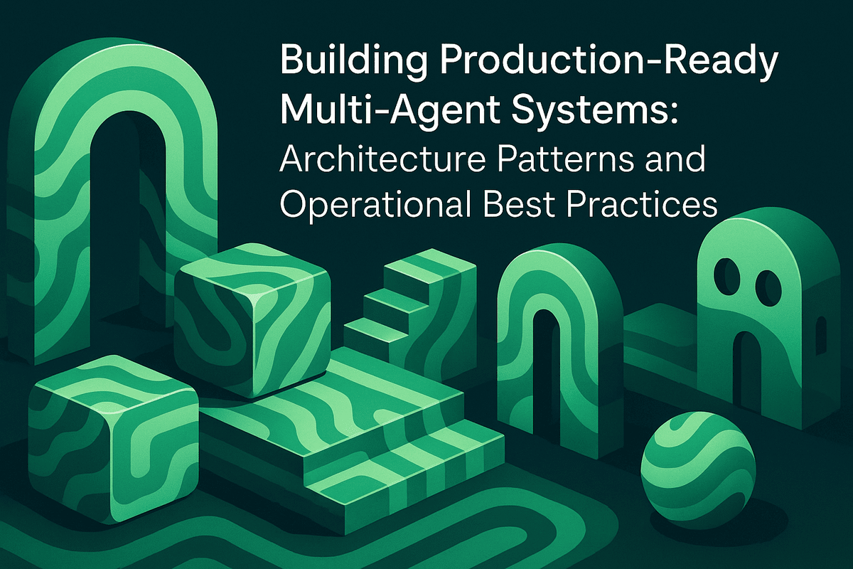 Building Production-Ready Multi-Agent Systems: Architecture Patterns and Operational Best Practices
