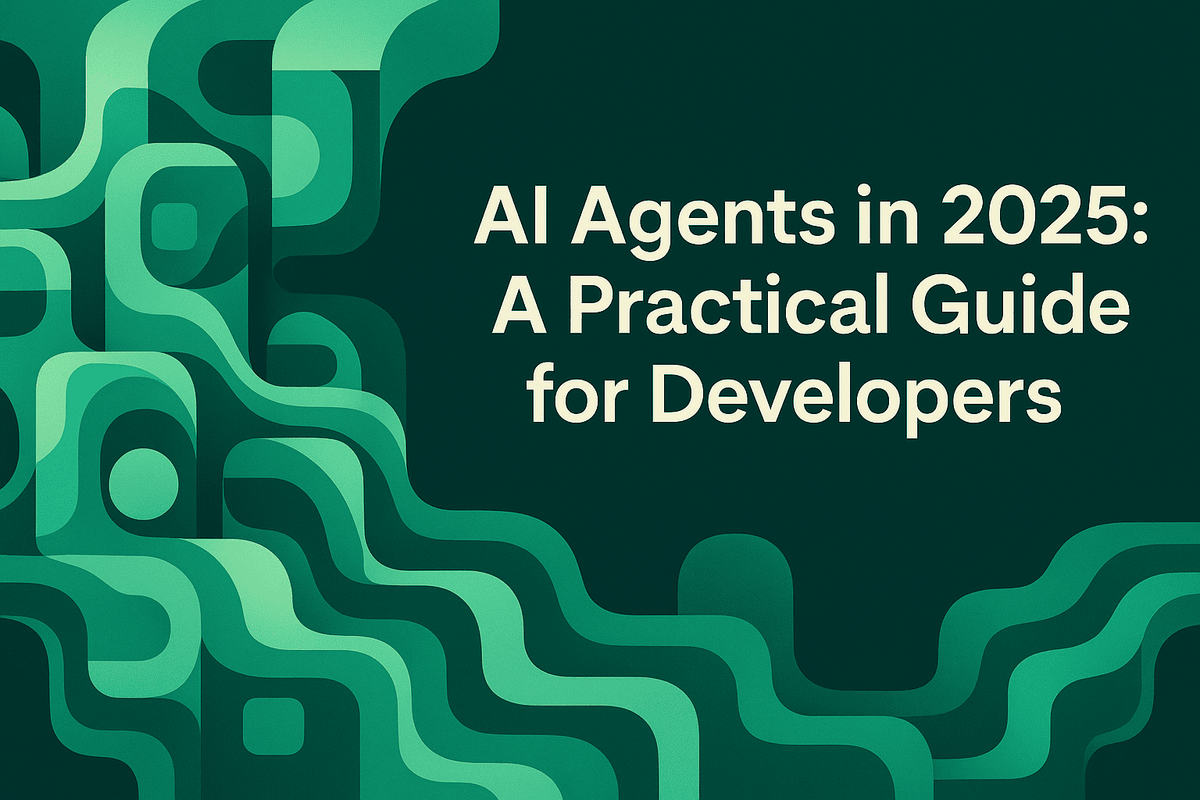 AI Agents in 2025: A Practical Guide for Developers
