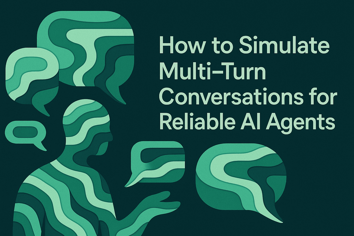 How to Simulate Multi-Turn Conversations to Build Reliable AI Agents