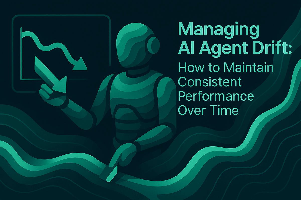 Managing AI Agent Drift: How to Maintain Consistent Performance Over Time