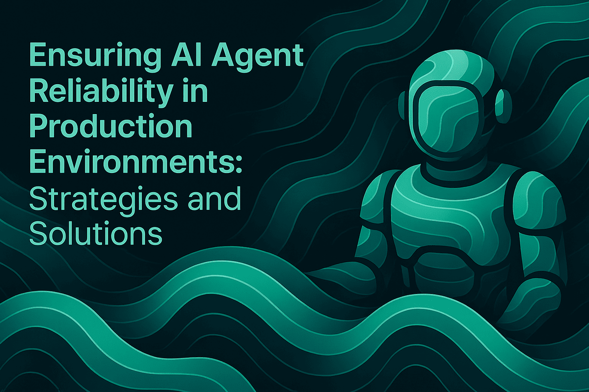 Ensuring AI Agent Reliability in Production Environments: Strategies and Solutions