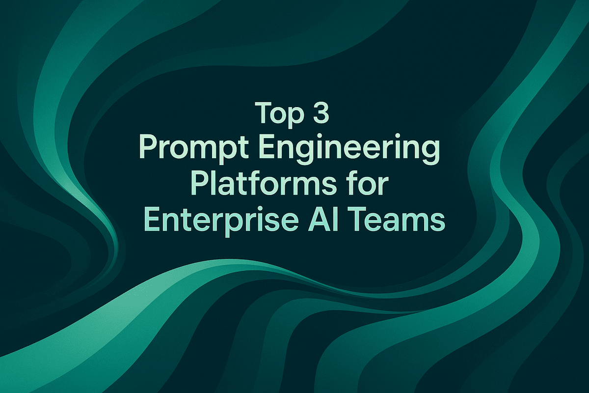 Top 3 Prompt Engineering Platforms for Enterprise AI Teams