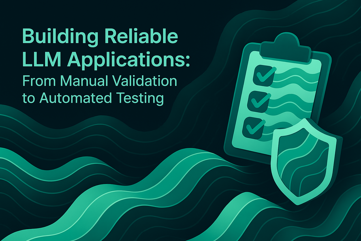 Building Reliable LLM Applications: From Manual Validation to Automated Testing