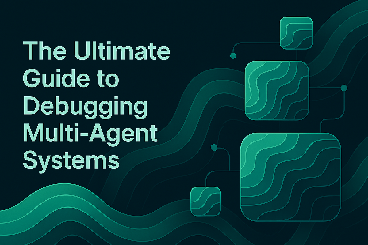 The Ultimate Guide to Debugging Multi-Agent Systems