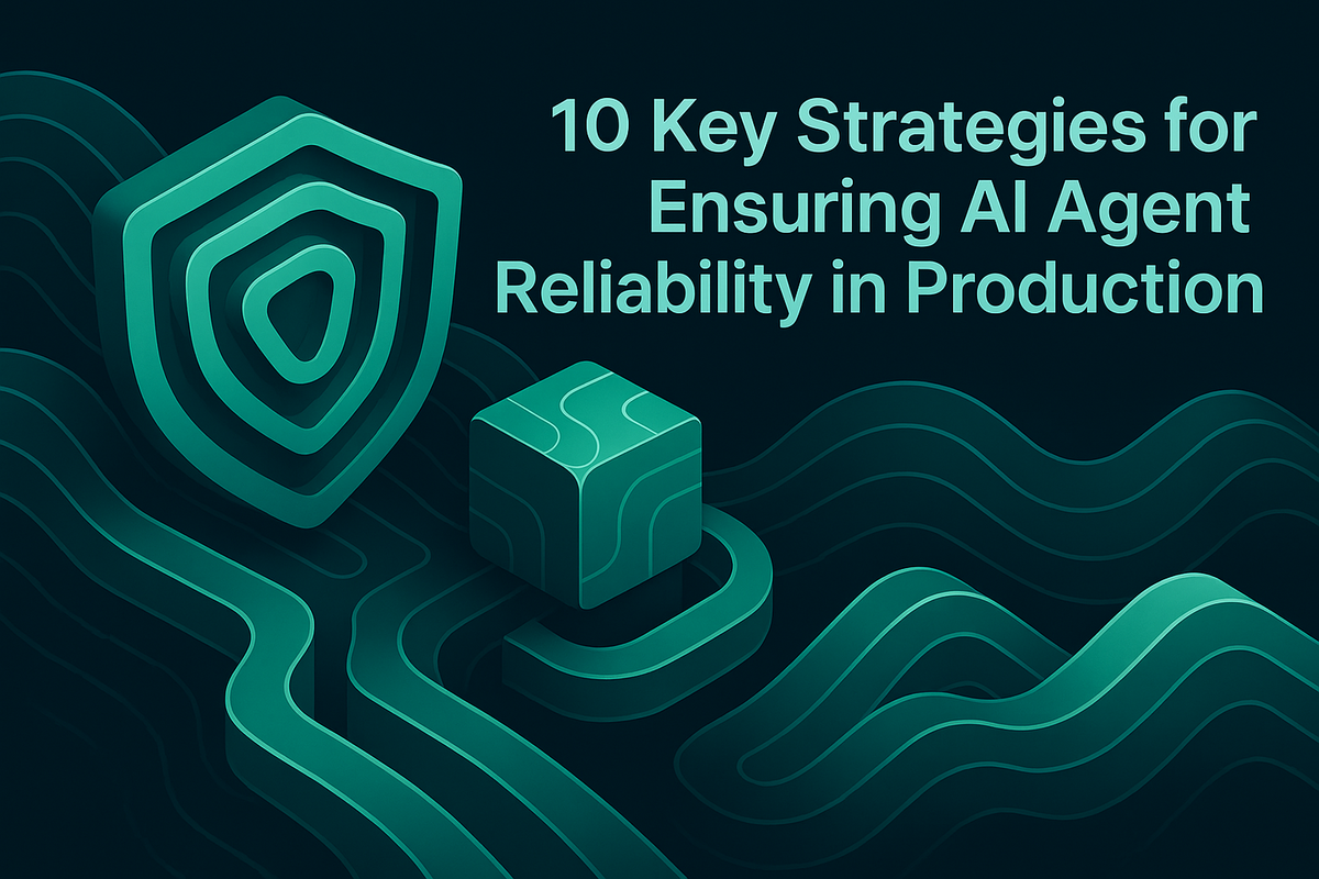 10 Key Strategies for Ensuring AI Agent Reliability in Production