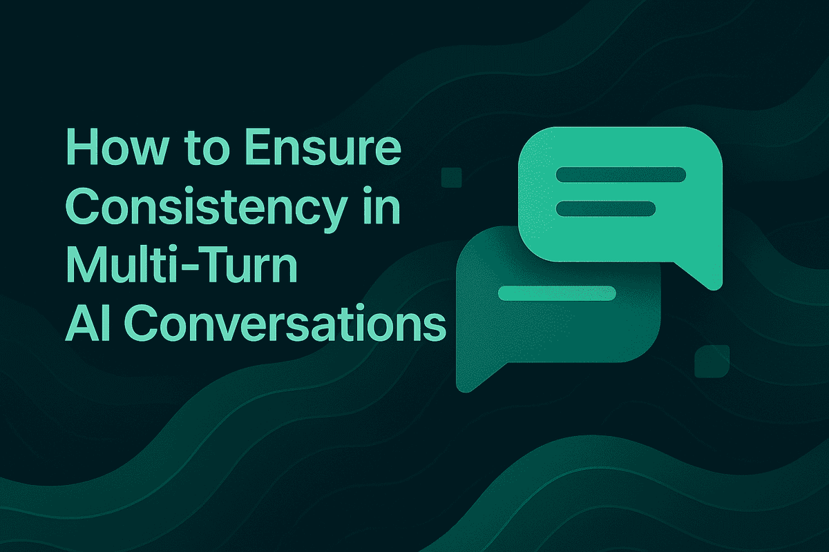 How to Ensure Consistency in Multi-Turn AI Conversations