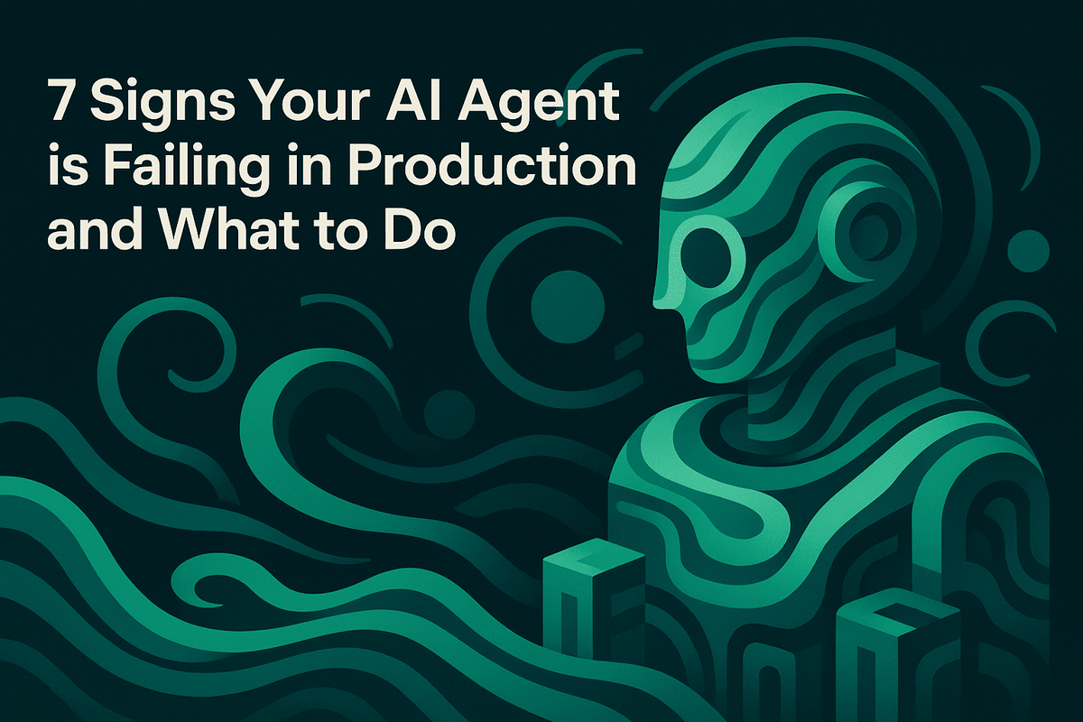 7 Signs Your AI Agent is Failing in Production and What to Do