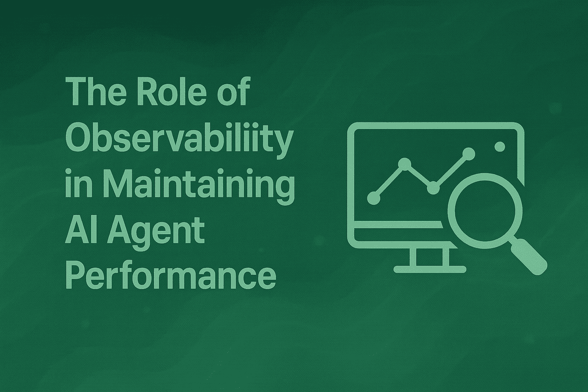 The Role of Observability in Maintaining AI Agent Performance