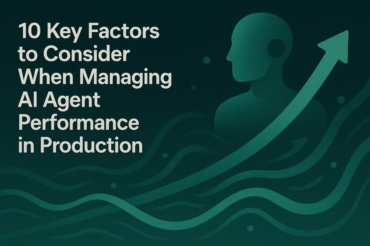 10 Key Factors to Consider When Managing AI Agent Performance in Production