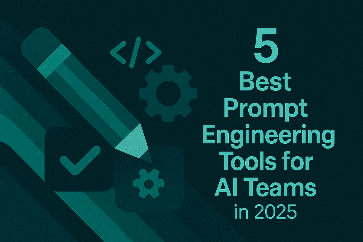 5 Best Prompt Engineering Tools for AI Teams in 2025