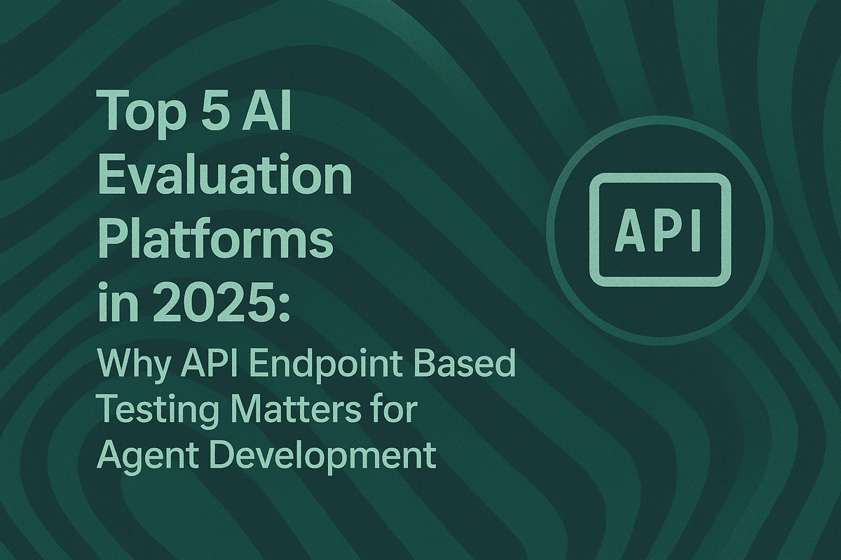 Top 5 AI Evaluation Platforms in 2025: Why API Endpoint Based Testing Matters for Agent Development