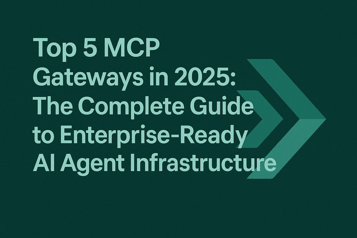 Top 5 MCP Gateways in 2025: The Complete Guide to Enterprise-Ready AI Agent Infrastructure