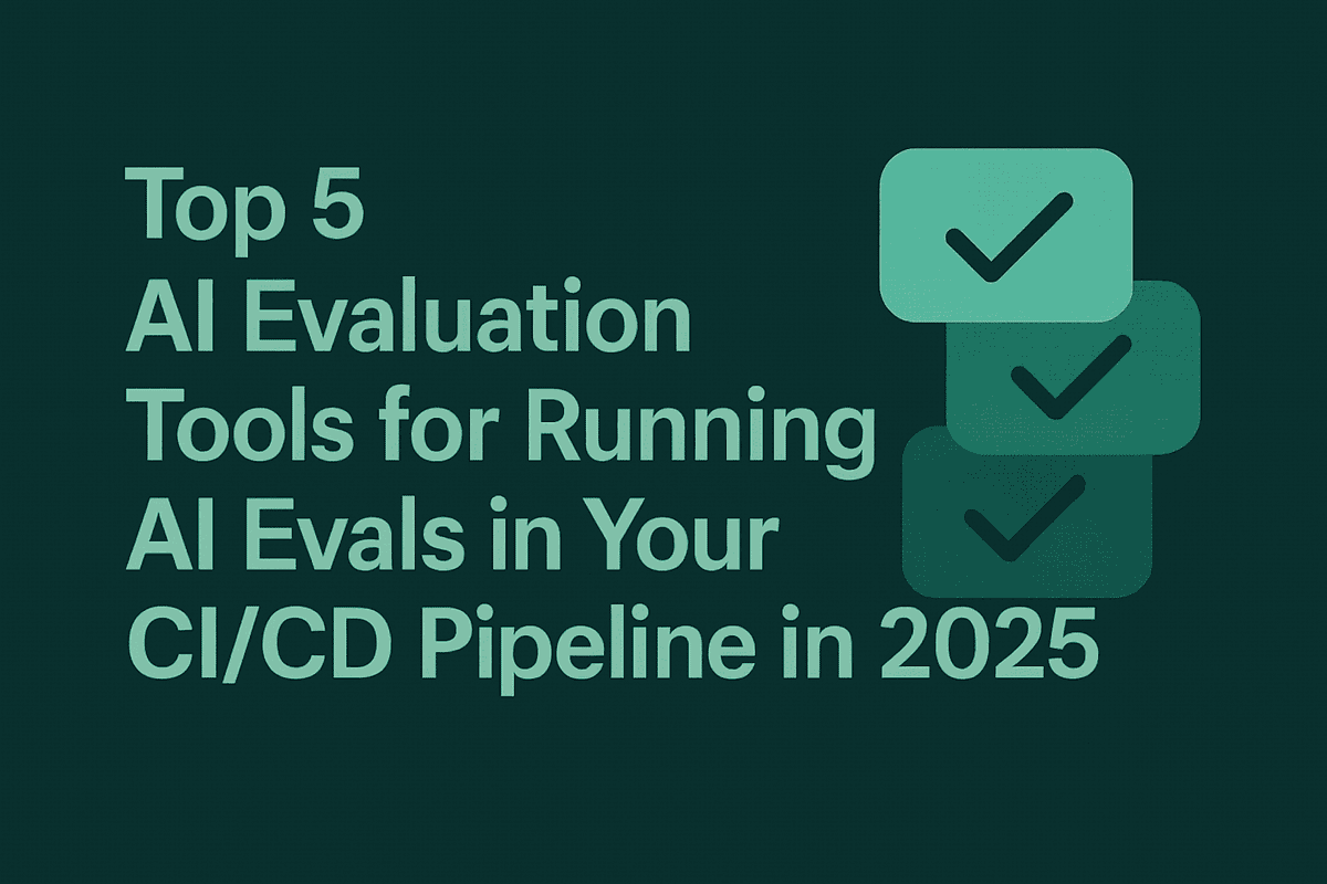Top 5 AI Evaluation Tools for Running AI Evals in Your CI/CD Pipeline in 2025