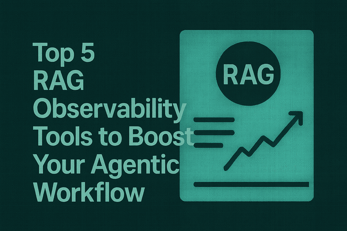 Top 5 RAG Observability Tools to Boost Your Agentic Workflow