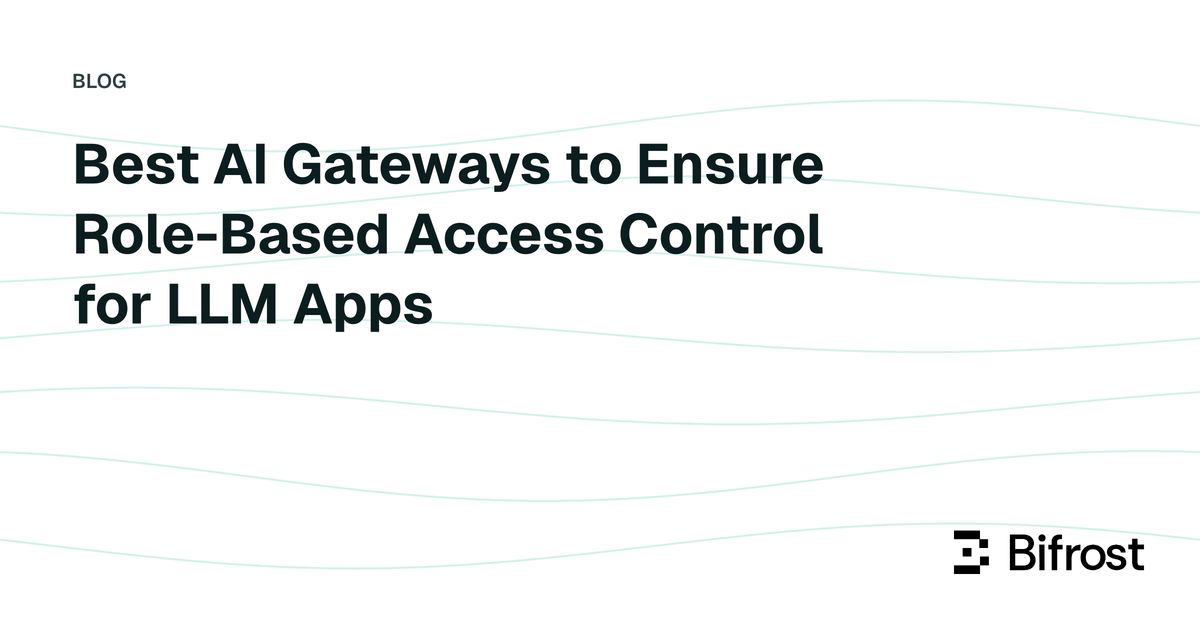 Best AI Gateways to Ensure Role-Based Access Control for LLM Apps