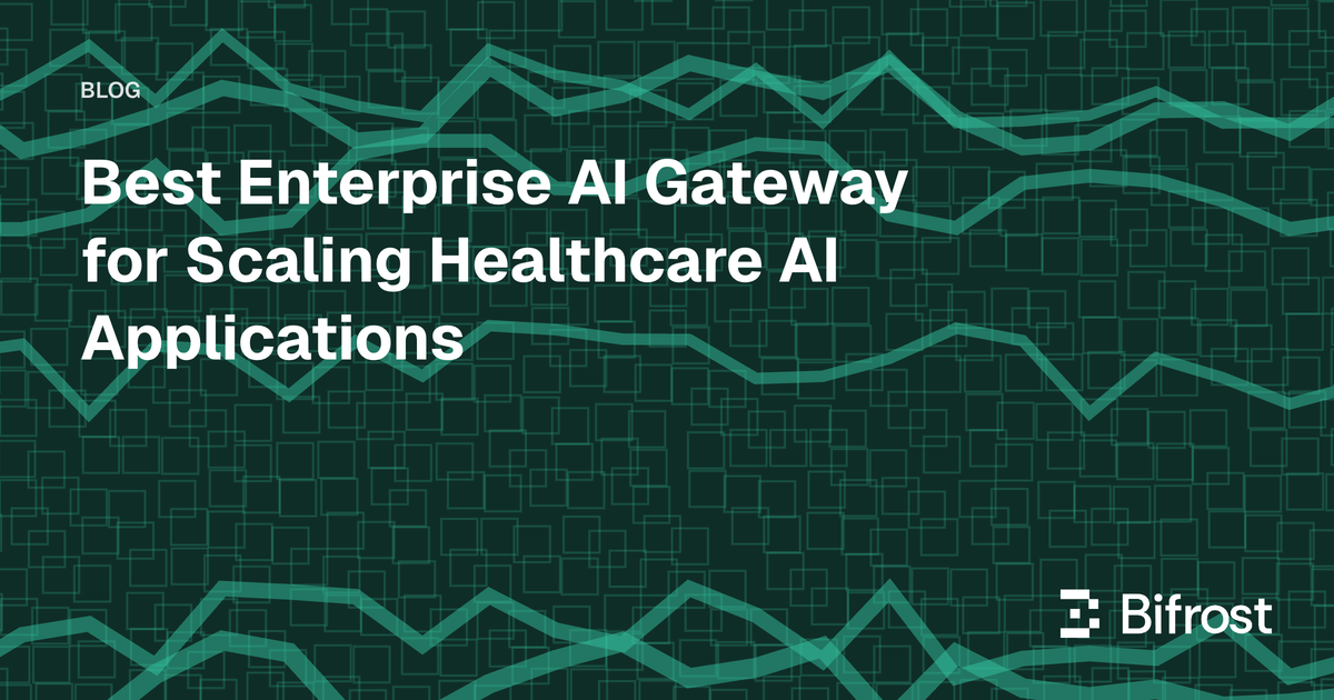 Best Enterprise AI Gateway for Scaling Healthcare AI Applications