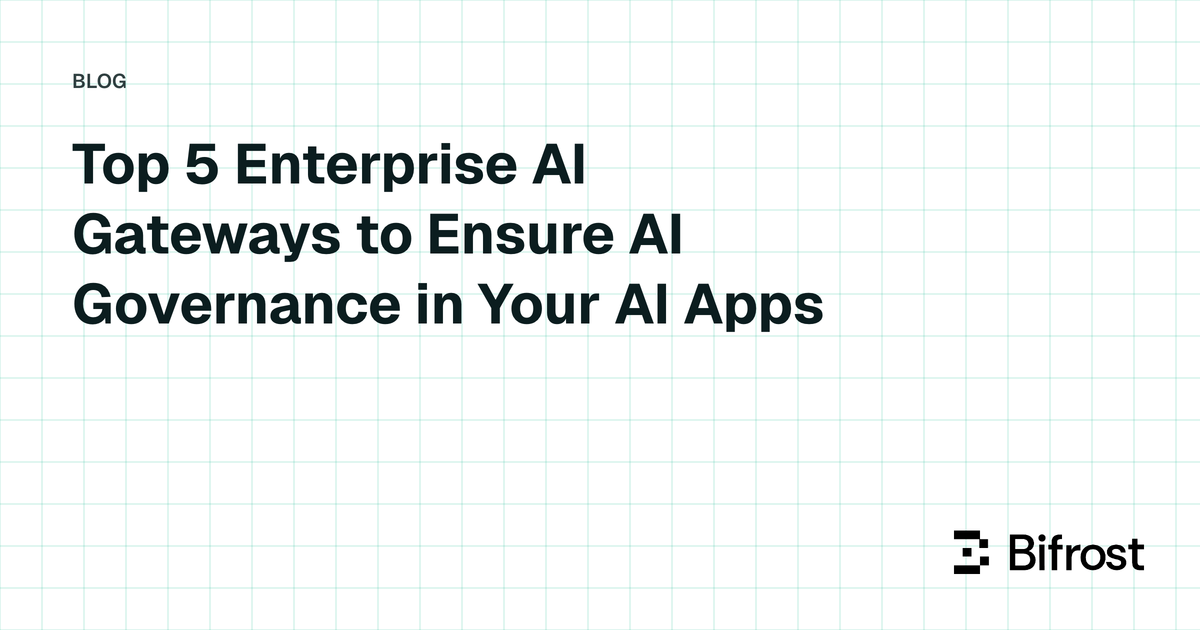 Top 5 Enterprise AI Gateways to Ensure AI Governance in Your AI Apps