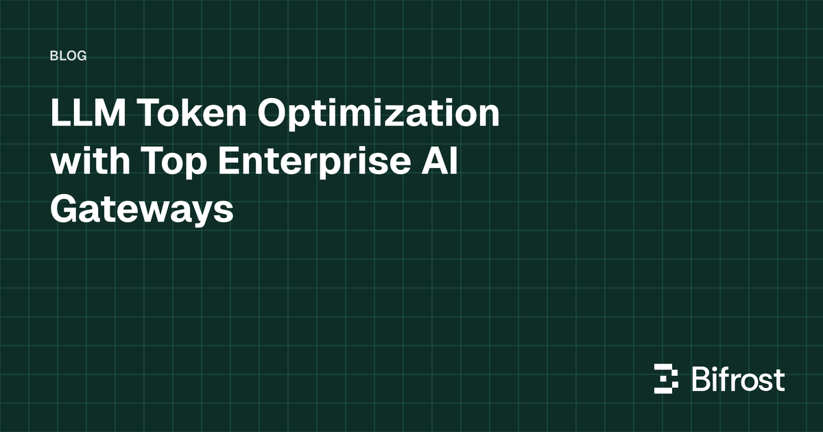 LLM Token Optimization with Top Enterprise AI Gateways