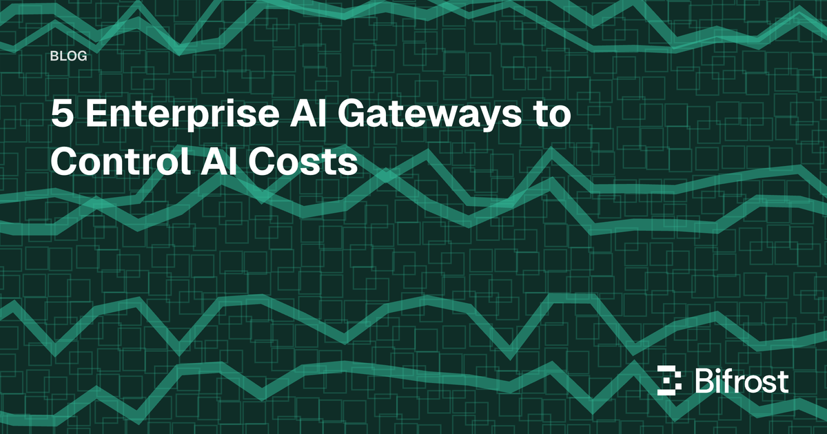 5 Enterprise AI Gateways to Control AI Costs