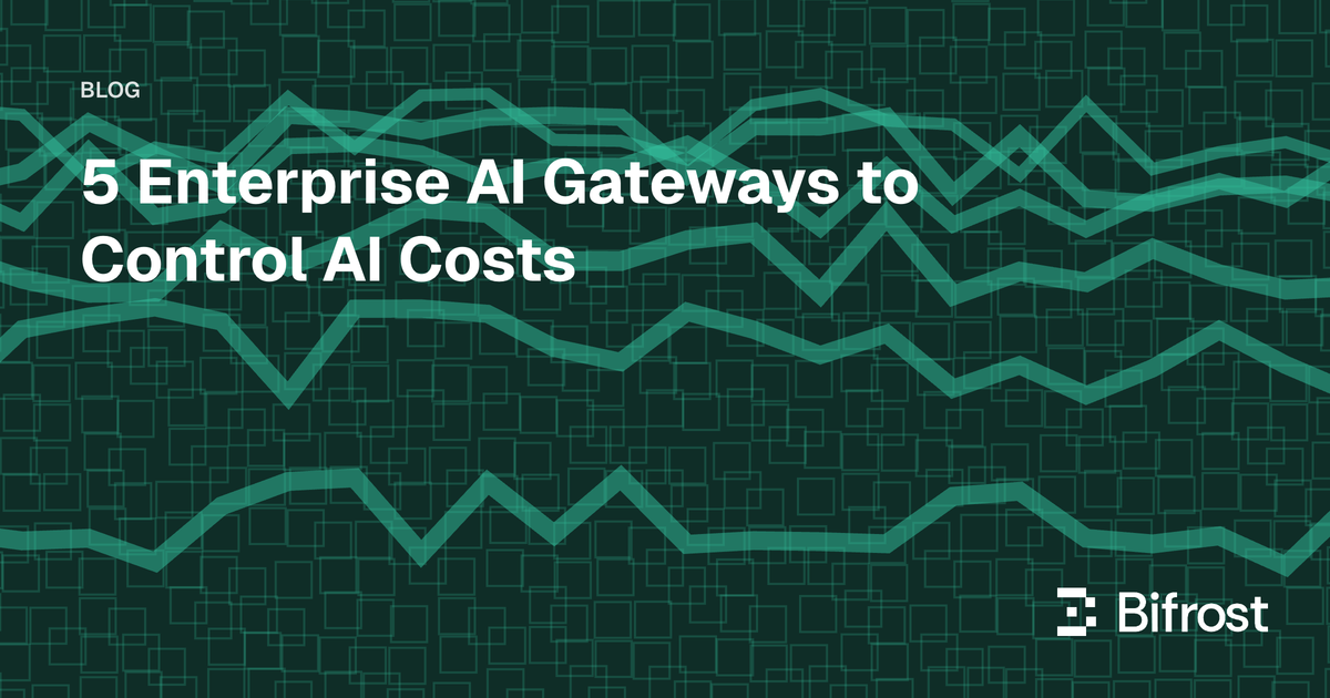 5 Enterprise AI Gateways to Control AI Costs