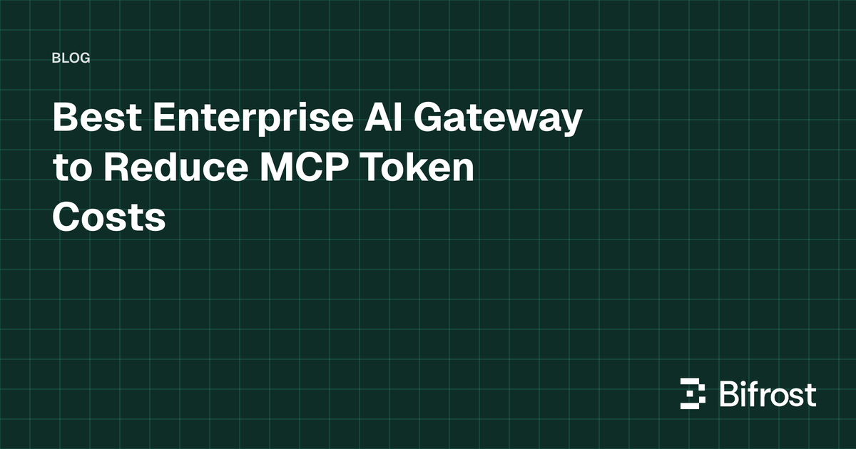 Best Enterprise AI Gateway to Reduce MCP Token Costs