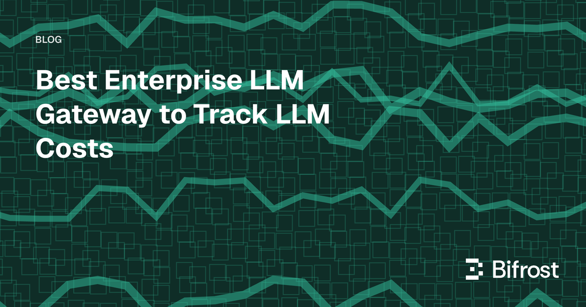Best Enterprise LLM Gateway to Track LLM Costs