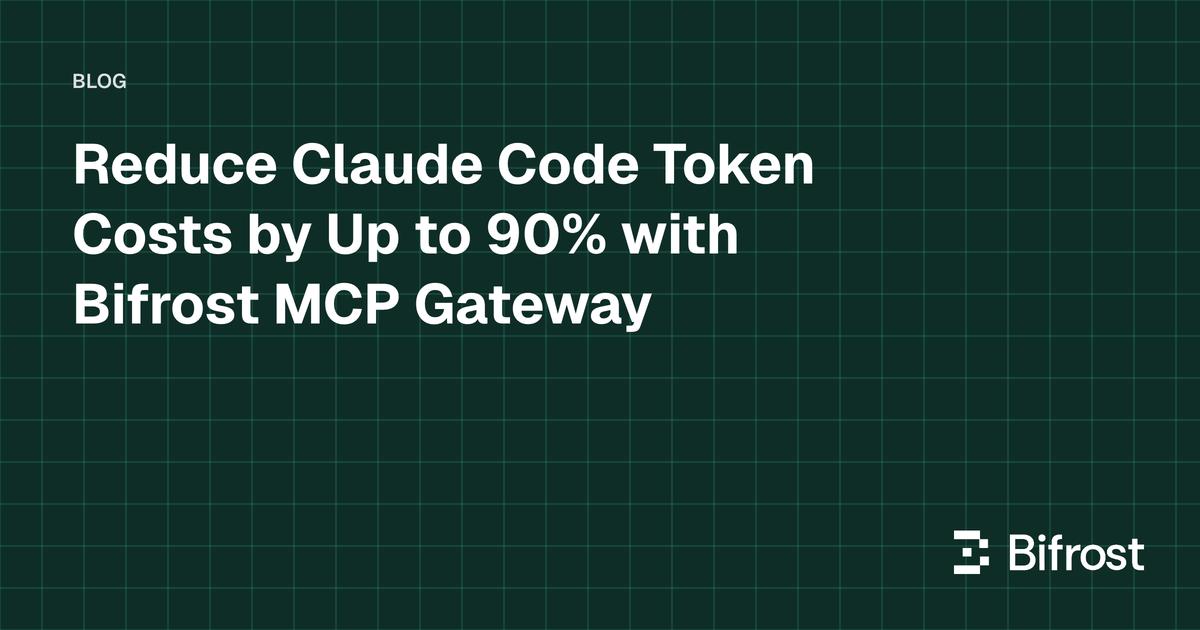 Reduce Claude Code Token Costs by Up to 90% with Bifrost MCP Gateway
