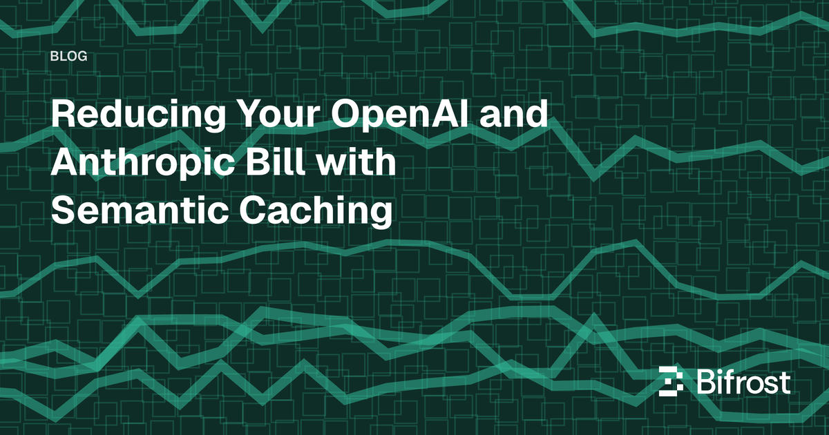 Reducing Your OpenAI and Anthropic Bill with Semantic Caching