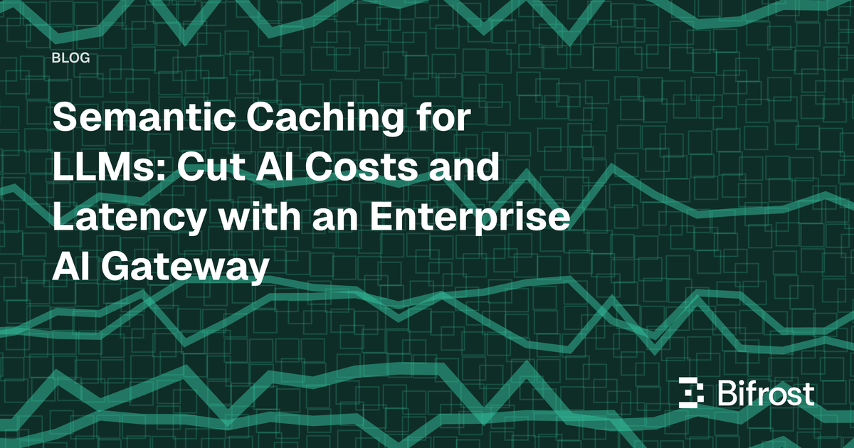 Semantic Caching for LLMs: Cut AI Costs and Latency with an Enterprise AI Gateway