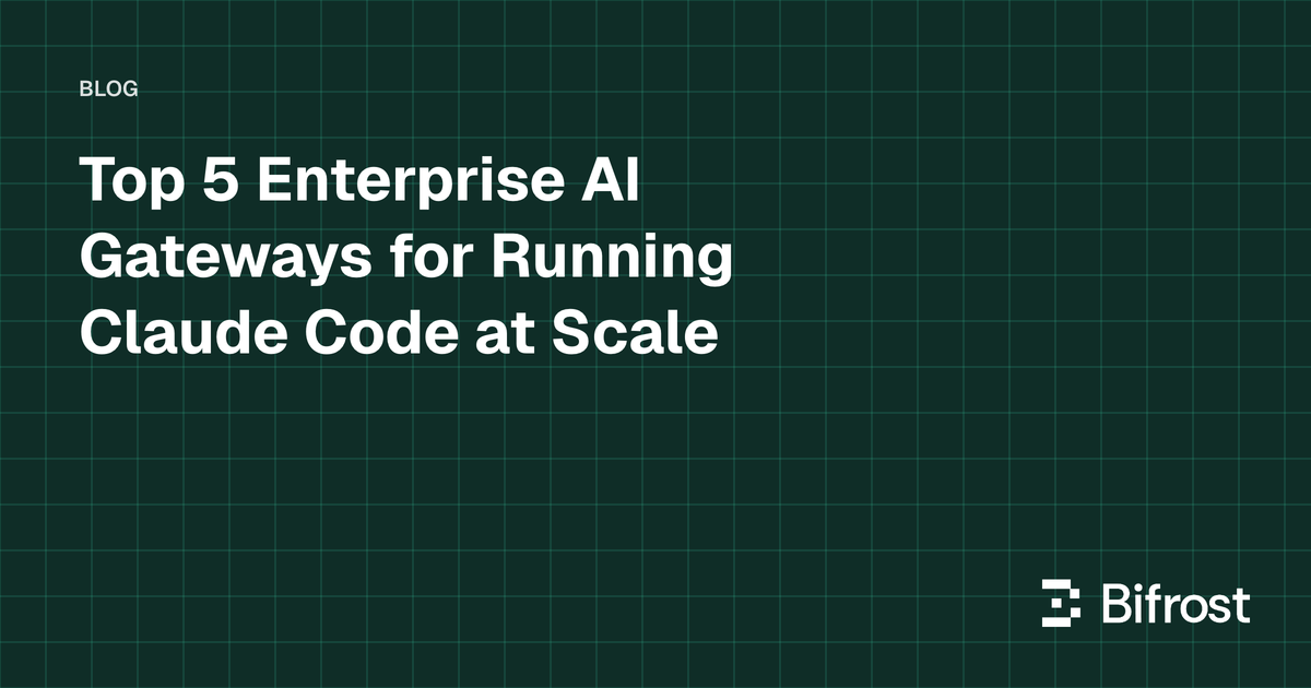 Top 5 Enterprise AI Gateways for Running Claude Code at Scale