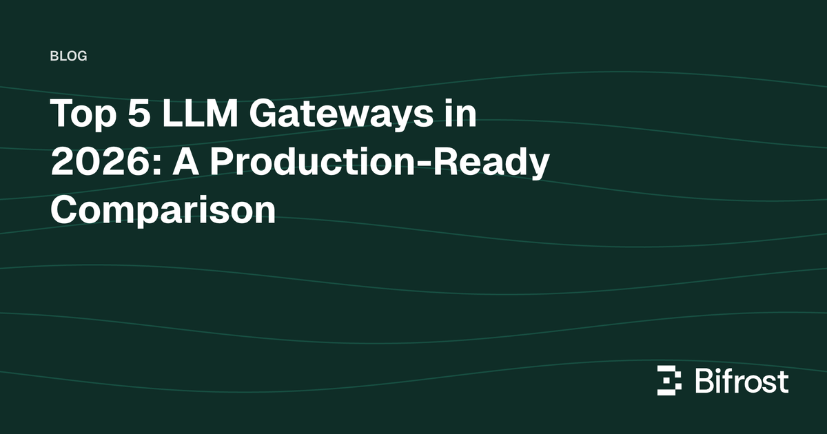 Top 5 LLM Gateways in 2026: A Production-Ready Comparison