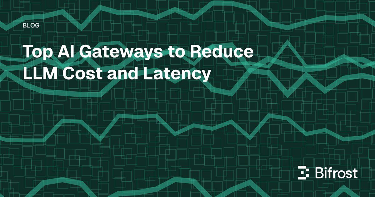 Top AI Gateways to Reduce LLM Cost and Latency
