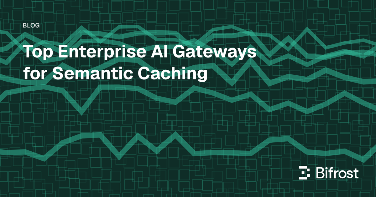Top Enterprise AI Gateways for Semantic Caching