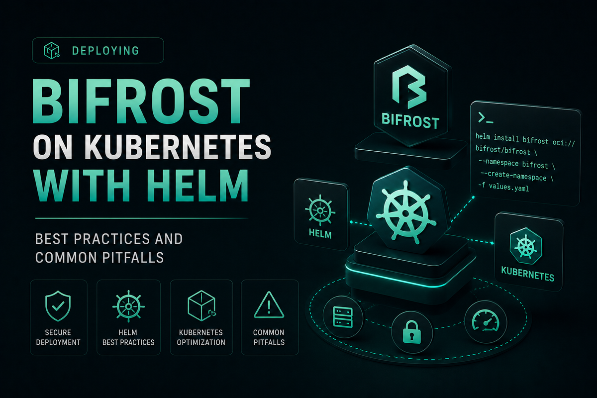 Deploying Bifrost on Kubernetes with Helm: Best Practices and Common Pitfalls