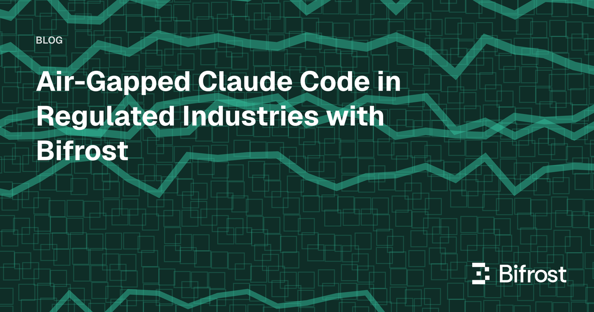 Air-Gapped Claude Code in Regulated Industries with Bifrost