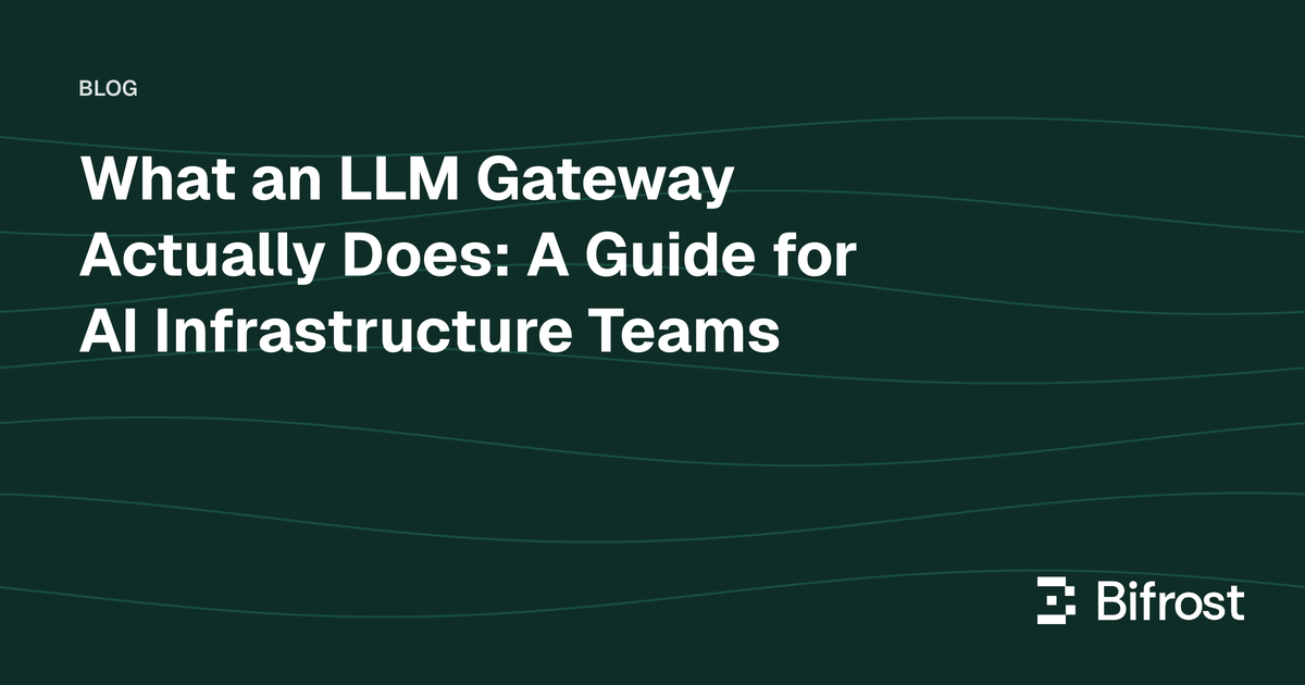 What an LLM Gateway Actually Does: A Guide for AI Infrastructure Teams