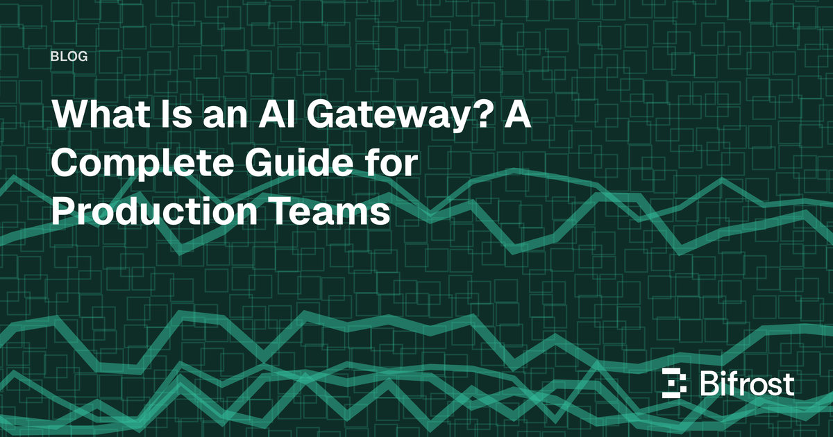 What Is an AI Gateway? A Complete Guide for Production Teams