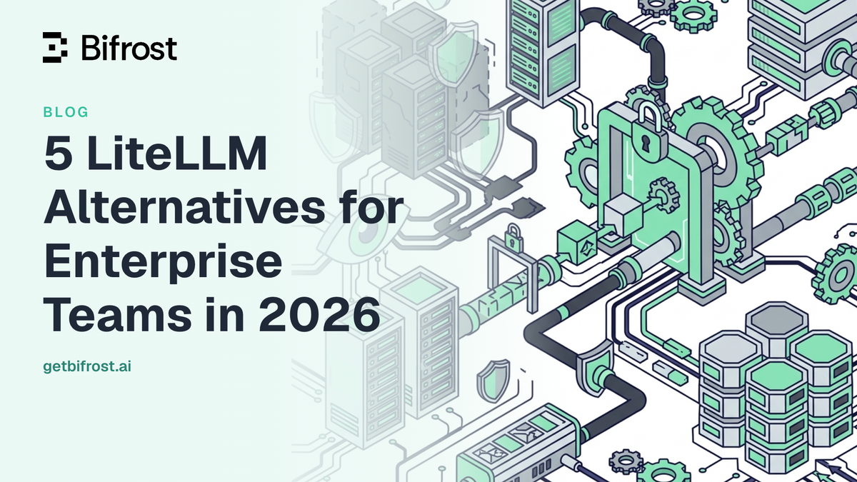 5 LiteLLM Alternatives for Enterprise Teams in 2026