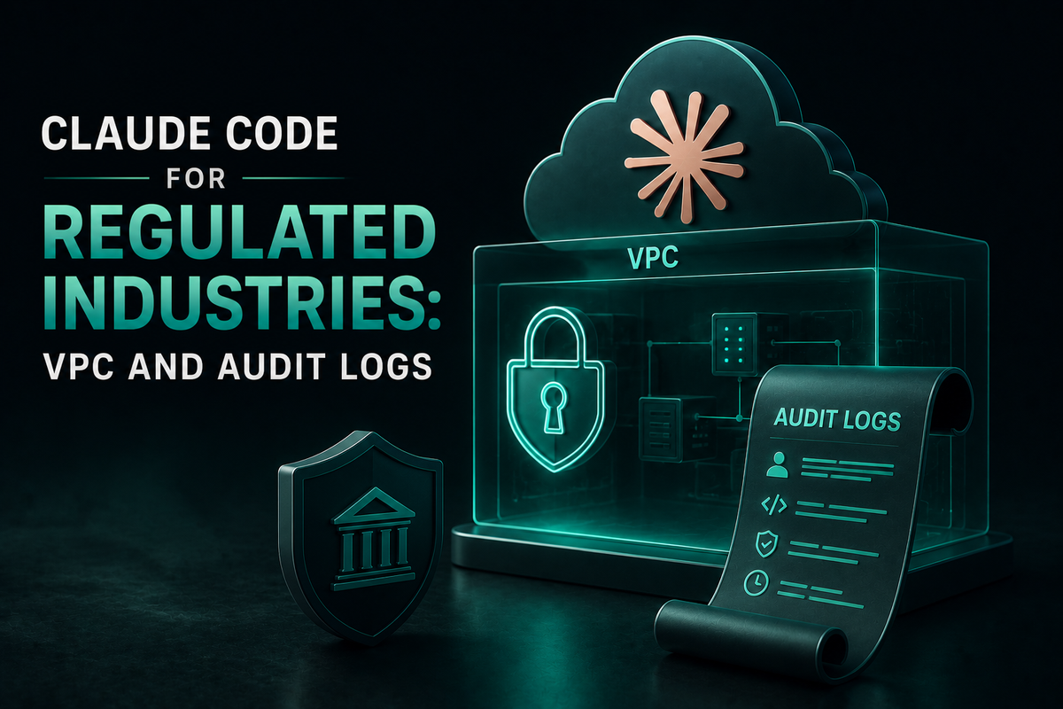 Claude Code for Regulated Industries: VPC and Audit Logs
