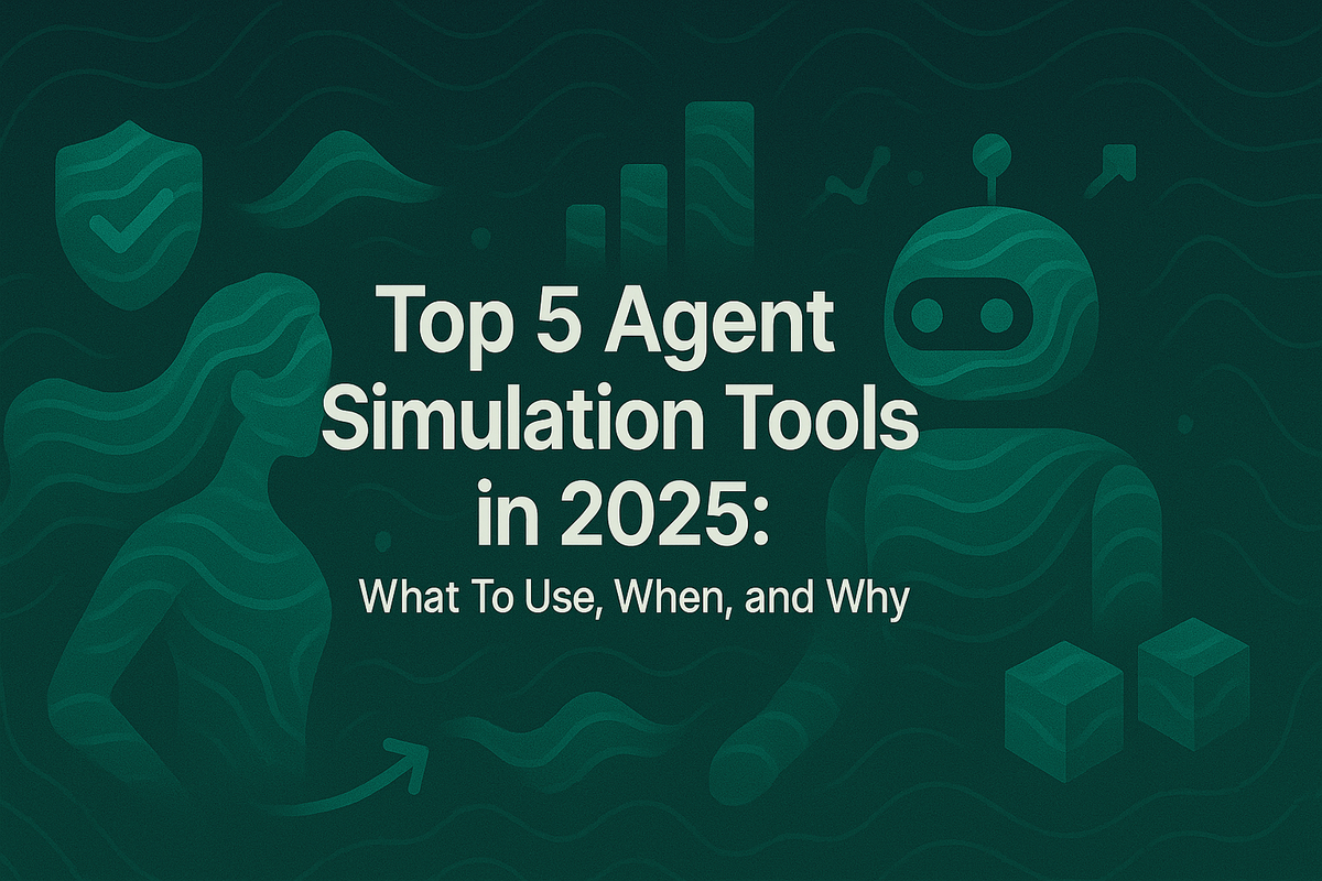 Top 5 Agent Simulation Tools in 2026: What To Use, When, and Why