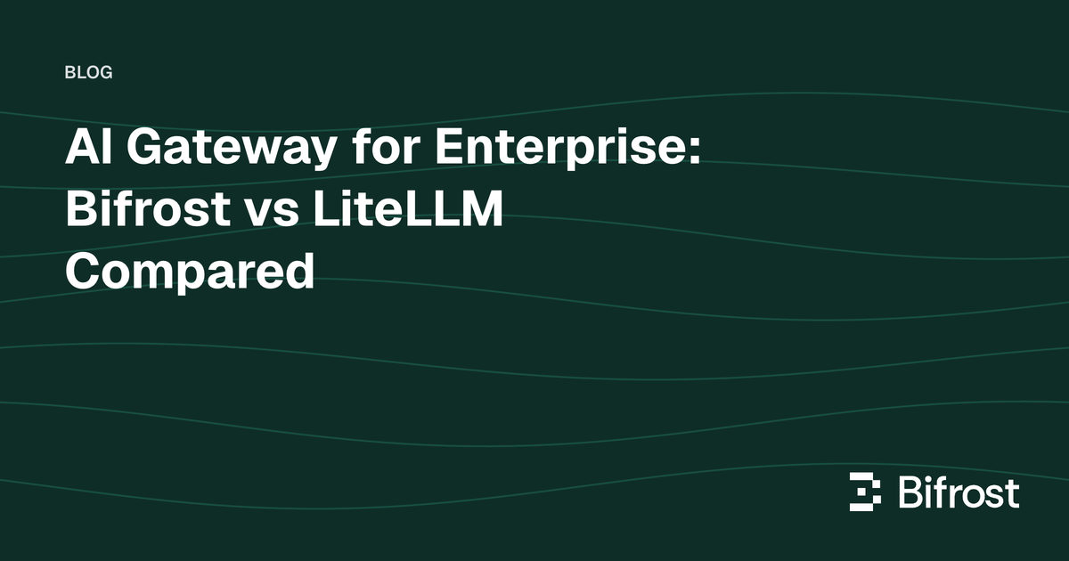 AI Gateway for Enterprise: Bifrost vs LiteLLM Compared