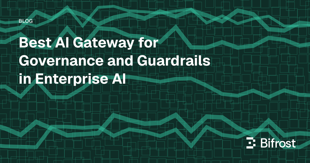 Best AI Gateway for Governance and Guardrails in Enterprise AI